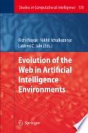 Evolution of the web in artificial intelligence environments / Richi Nayak, Nikhil Ichalkaranje, Lakhmi C. Jain (eds.).