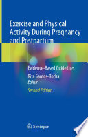 Exercise and physical activity during pregnancy and postpartum evidence-based guidelines / Rita Santos-Rocha, editors.