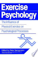 Exercise psychology : the influence of physical exercise on psychological processes / edited by Peter Seraganian.