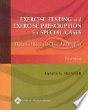 Exercise testing and exercise prescription for special cases : theoretical basis and clinical application / editor, James S. Skinner.