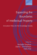 Expanding the boundaries of intellectual property : innovation policy for the knowledge society / edited by Rochelle Dreyfuss, Diane L. Zimmerman and Harry First.