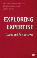 Exploring expertise : issues and perspectives / edited by Robin Williams, Wendy Faulkner and James Fleck.