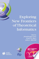 Exploring new frontiers of theoretical informatics : IFIP 18th World Computer Congress : TC1 3rd International Conference on Theoretical Computer Science (TCS2004), 22-27 August 2004, Toulouse, France / edited by Jean-Jaques Levy, Erst W. Mayr, John C. Mitchell.