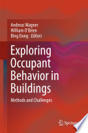 Exploring occupant behavior in buildings methods and challenges / Andreas Wagner, William O'Brien, Bing Dong, editors.