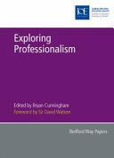 Exploring professionalism / edited by Bryan Cunningham ; foreword by Sir David Watson.