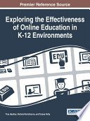 Exploring the effectiveness of online education in K-12 environments / Tina L. Heafner, Richard Hartshorne, and Teresa Petty, editors.