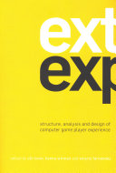 Extending experiences : structure, analysis and design of computer game player experience / edited by Olli Leino, Hanna Wirman, Amyris Fernandez ; [foreword by Sam Inkinen].