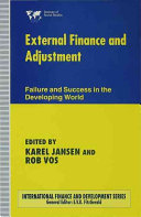 External finance and adjustment : failure and success in the developing world / edited by Karel Jansen and Rob Vos.