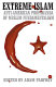 Extreme Islam : anti-American propaganda of Muslim fundamentalism / edited by Adam Parfrey.