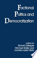 Factional politics and democratization / edited by Richard Gillespie, Michael Waller and Lourdes López Nieto.