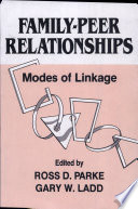 Family-peer relationships : modes of linkage / edited by Ross D. Parke, Gary W. Ladd..