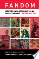 Fandom : identities and communities in a mediated world / edited by Jonathan Gray, Cornel Sandvoss, and C. Lee Harrington.