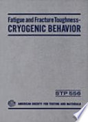 Fatigue and fracture toughness, cryogenic behavior a symposium presented at the seventy-sixth annual meeting, American Society for Testing and Materials, Philadelphia, Pa., 24-29 June 1973 / C. F. Hickey, Jr., and R. G. Broadwell symposium cochalrmen.