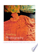 Feeling photography / Elspeth H. Brown and Thy Phu, eds.