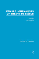 Female journalists of the fin de siècle / edited by Lorna Shelley.