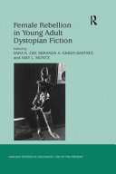 Female rebellion in young adult dystopian fiction / edited by Sara K. Day, Miranda A. Green-Barteet, and Amy L. Montz.