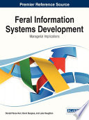 Feral information systems development : managerial implications / Donald Vance Kerr, Kevin Burgess, Luke Houghton, editors.