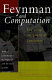 Feynman and computation : exploring the limits of computers / edited by Anthony J.G. Hey.
