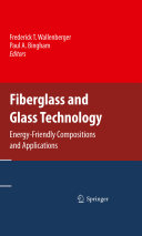 Fiberglass and glass technology : energy-friendly compositions and applications / Frederick T. Wallenberger, Paul A. Bingham, editors.