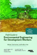 Field guide to environmental engineering for development workers : water, sanitation, and indoor air / James R. Mihelcic ... [et al.].