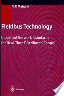 Fieldbus technology : industrial network standards for real-time distributed control / N.P. Mahalik [editor].