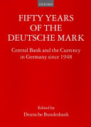 Fifty years of the Deutsche Mark : the Central Bank and the currency since 1948 / Edited by The Deutsche Bundesbank.