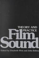 Film sound : theory and practice / edited by Elisabeth Weis and John Belton.