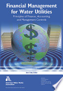 Financial management for water utilities : principles of finance, accounting, and management controls / Ann T. Bui, editor.