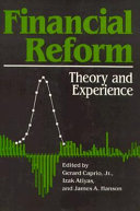 Financial reform : theory and experience / edited by Gerard Caprio, Izak Atiyas, and James A. Hanson.