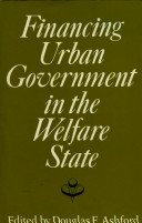 Financing urban government in the welfare state / edited by Douglas E. Ashford.