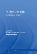 Firm as an entity implications for economics, accounting and the law / edited by Yuri Biondi, Arnaldo Canziani, Thierry Kirat.