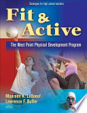 Fit & active : the West Point physical development program / Maureen K. LeBoeuf, Lawrence F. Butler, editors.