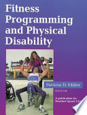 Fitness programming and physical disability / Patricia D. Miller, editor.