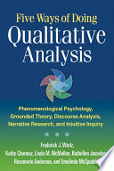 Five ways of doing qualitative analysis : phenomenological psychology, grounded theory, discourse analysis, narrative research, and intuitive inquiry / Frederick J. Wertz ... [et al.].
