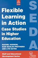 Flexible learning in action : case studies in higher education / edited by Rachel Hudson, Sian Maslin-Prothero, Lyn Oates.