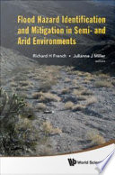 Flood hazard identification and mitigation in semi- and arid environments editors, Richard H. French, Julianne J. Miller.