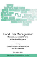 Flood risk management : hazards, vulnerability and mitigation measures / edited by Jochen Schanze, Evzen Zemen and Jiri Marsalek.
