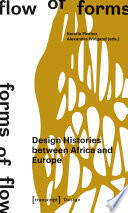 Flow of Forms / Forms of Flow : Design Histories between Africa and Europe / Alexandra Weigand, Kerstin Pinther.