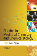 Fluorine in medicinal chemistry and chemical biology / edited by Iwao Ojima.