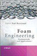 Foam engineering fundamentals and applications / edited by Paul Stevenson.