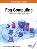 Fog computing : breakthroughs in research and practice / Information Resources Management Association, editor.