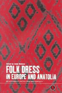 Folk dress in Europe and Anatolia : beliefs about protection and fertility / edited by Linda Welters.