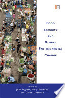 Food security and global environmental change / edited by John Ingram, Polly Ericksen, and Diana Liverman.