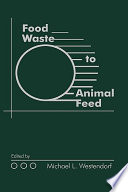 Food waste to animal feed / edited by Michael L. Westendorf.