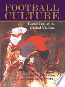 Football culture : local contests, global visions / editors, Gerry P.T. Finn and Richard Giulianotti.