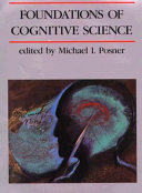 Foundations of cognitive science / edited by Michael I. Posner.