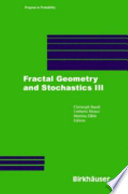 Fractal geometry and stochastics III / Christoph Bandt, Umberto Mosco, Martina Zähle, editors.