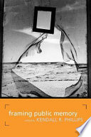 Framing public memory / edited by Kendall R. Phillips.