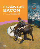 Francis Bacon - man and beast / Amelia Collins, project editor.