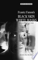 Frantz Fanon's Black skin, white masks : new interdisciplinary essays / Max Silverman, editor.